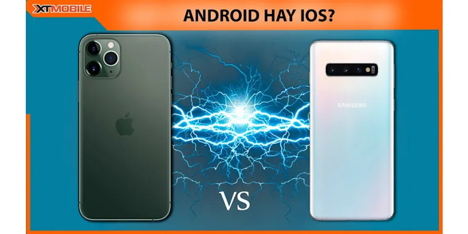 iOS và Android nên chọn cái nào