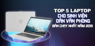 Top 5 Laptop cho sinh viên, dân văn phòng bán chạy nhất Điện máy XANH năm 2019